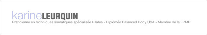 Karine Leurquin - Praticienne en techniques somatiques spécialisée Pilates - Diplômée Balanced Body USA - Membre de la FPMP.